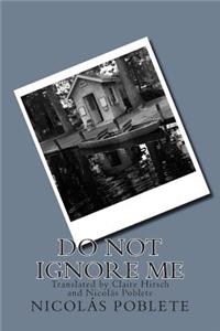 Do Not Ignore Me
