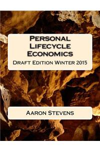 Personal Lifecycle Economics: Draft Edition Winter 2015