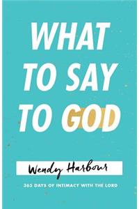 What to Say to God
