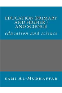 Education (primary and higher ) and science