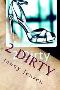 2 Dirty by Jenny Jensen