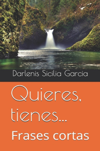 Quieres, tienes...
