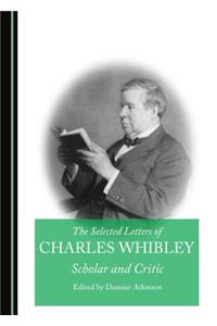 Selected Letters of Charles Whibley: Scholar and Critic