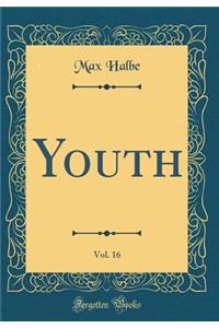 Youth, Vol. 16 (Classic Reprint)