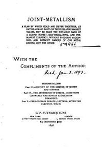 Joint-metallism, A Plan by which Gold and Silver Together, at Ratios Always