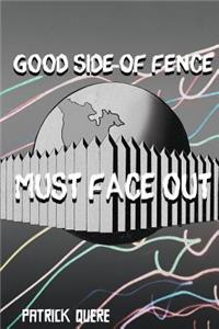 Good Side of Fence Must Face Out