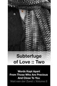 Subterfuge of Love: : Two: Words Kept Apart From Those Who Are Precious And Close To You