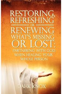 Restoring, Refreshing, or Renewing What's Missing or Lost