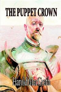 The Puppet Crown by Harold MacGrath, Fiction, Literary
