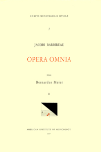 CMM 7 Jacobus Barbireau (D. 1491), Opera Omnia, Edited by Bernhard Meier in 2 Volumes. Vol. II Motet and Chansons