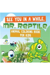 See You in a While, Mr. Reptile Animal Coloring Book for Kids