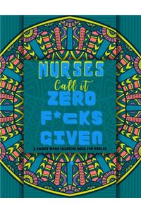 Nurses Call it Zero F*cks Given.