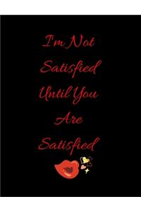 I'm Not Satisfied Until You Are Satisfied