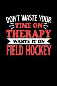 Don't Waste Your Time On Therapy Waste It On Field Hockey