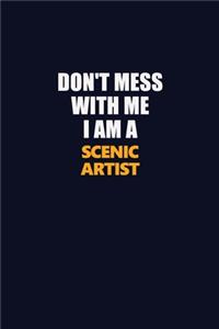 Don't Mess With Me I Am A Scenic Artist