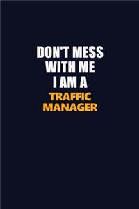 Don't Mess With Me I Am A Traffic Manager
