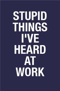 Stupid Things I've Heard At Work