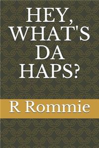 Hey, What's Da Haps?