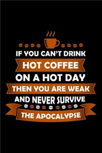 If You Can't Drink Hot Coffee On A Hot Day Then You Are Weak And Never Survive The Apocalypse