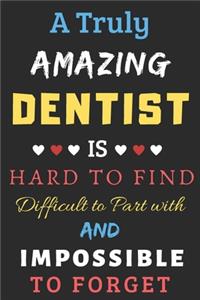 A Truly Amazing Dentist Is Hard To Find Difficult To Part With And Impossible To Forget