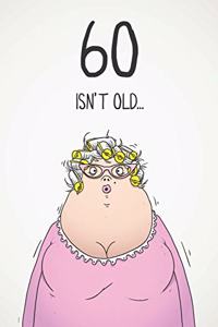 60 Isn't Old...