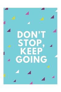 Don't Stop Keep Going Notebook Journal,100 Lined Page Notebook