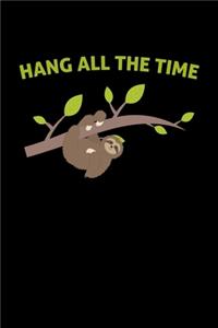 Hang all the time