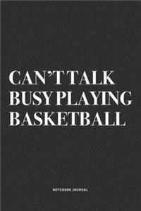 Can't Talk Busy Playing Basketball