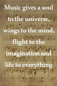 Music gives a soul to the universe, wings to the mind, flight to the imagination and life to everything