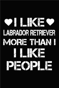I Like Labrador Retriever More Than I Like People