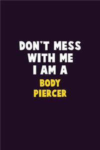 Don't Mess With Me, I Am A Body Piercer