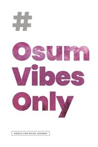 # OSUM VIBES ONLY JOURNAL (AWESOME VIBES ONLY) - Ruled Notebook Journal, 120 Pages, Premium Notebook, Matte Cover Finish, Writing Note Taking Diary, Lined Journal (6in x 9in - 15.24cm x 22.86cm)
