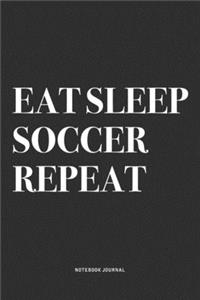 Eat Sleep Soccer Repeat
