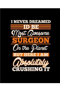 I Never Dreamed I'd Be Most Awesome Surgeon on the Planet But Here I Am Absolutely Crushing It