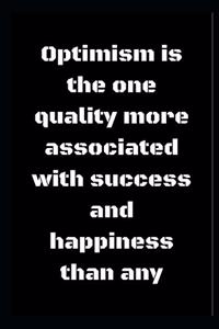 Optimism is the one quality more associated with success and happiness than any