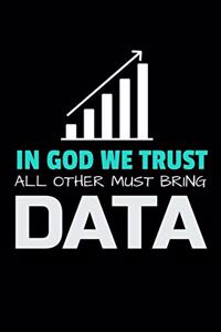 In God We trust All Other Must Bring Data