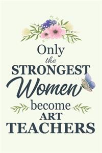 Only The Strongest Women Become Art Teachers