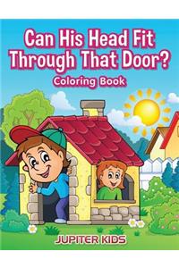 Can His Head Fit Through That Door? Coloring Book