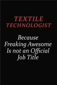 Textile Technologist Because Freaking Awesome Is Not An Official Job Title