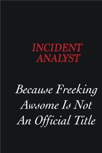 Incident Analyst Because freeking Awsome is not an official title