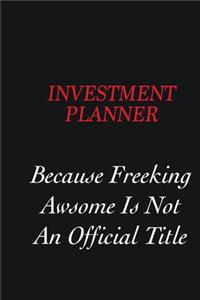 Investment Planner Because freeking Awsome is not an official title