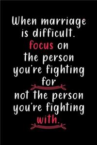 When Marriage Is Difficult Focus On The Person You're Fighting For, Not The Person You're Fighting With