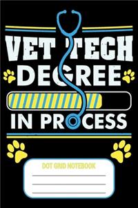Vet Tech Degree In Process - Dot Grid Notebook