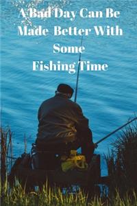 A Bad Day Can Be Made Better With Some Fishing Time