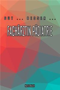 Gut - Besser - Fachärztin Pädiatrie Notizbuch
