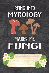 Being Into Mycology Makes Me Fungi Notebook Journal
