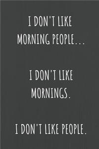 I Don't Like Morning People. I Don't Like Mornings. I Don't Like People