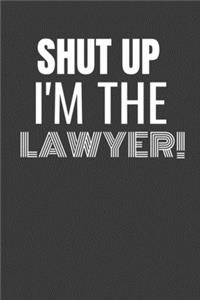 Shut Up I'm the Lawyer