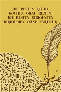 Die besten Köche kochen ohne Rezept Die besten Dirigenten dirigieren ohne Partitur