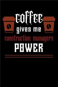 COFFEE gives me construction managers power